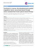 Báo cáo y học: "Transfusion in trauma: thromboelastometry-guided coagulation factor concentrate-based therapy versus standard fresh frozen plasma-based therapy"