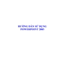 HƯỚNG DẪN SỬ DỤNG VỀ  POWERPOINT 2003