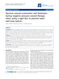 Báo cáo y học: "Sternum wound contraction and distension during negative pressure wound therapy when using a rigid disc to prevent heart and lung rupture"