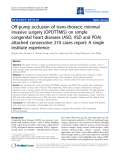 Báo cáo y học: "Off-pump occlusion of trans-thoracic minimal invasive surgery (OPOTTMIS) on simple congenital heart diseases (ASD, VSD and PDA) attached consecutive 210 cases report: A single institute experience"