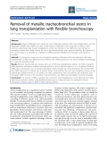 Báo cáo y học: "Removal of metallic tracheobronchial stents in lung transplantation with flexible bronchoscopy"