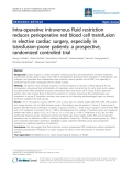 Báo cáo y học: "Intra-operative intravenous fluid restriction reduces perioperative red blood cell transfusion in elective cardiac surgery, especially in transfusion-prone patients: a prospective, randomized controlled trial"