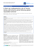 Báo cáo y học: "Is there any cardioprotective role of Taurine during cold ischemic period following global myocardial ischemia"