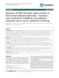 báo cáo khoa học: "Detection of DNA mismatch repair proteins in fresh human blood lymphocytes - towards a novel method for hereditary non-polyposis colorectal cancer (Lynch syndrome) screening"