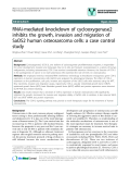báo cáo khoa học: " RNAi-mediated knockdown of cyclooxygenase2 inhibits the growth, invasion and migration of SaOS2 human osteosarcoma cells: a case control study"