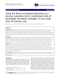 báo cáo khoa học: " Using the theory of planned behaviour as a process evaluation tool in randomised trials of knowledge translation strategies: A case study from UK primary care"