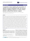 báo cáo khoa học: " A pragmatic study exploring the prevention of delirium among hospitalized older hip fracture patients: Applying evidence to routine clinical practice using clinical decision support"