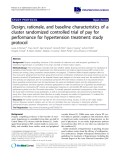 báo cáo khoa học: "Design, rationale, and baseline characteristics of a cluster randomized controlled trial of pay for performance for hypertension treatment: study protocol"