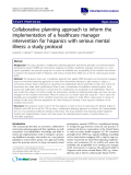 báo cáo khoa học: "Collaborative planning approach to inform the implementation of a healthcare manager intervention for hispanics with serious mental illness: a study protocol"