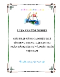 GIẢI PHÁP NÂNG CAO HIỆU QUẢ TÍN DỤNG TRUNG- DÀI HẠN TẠI NGÂN HÀNG ĐẦU TƯ VÀ PHÁT TRIỂN VIỆT NAM