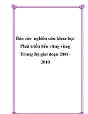 Báo cáo  nghiên cứu khoa học " Phát triển bền vững vùng Trung Bộ giai đoạn 2001-2010 "