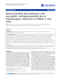 Báo cáo y học: " Mannose-binding lectin deficiency with eosinophilic meningoencephalitis due to Angiostrongylus cantonensis in children: a case series"