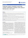 Báo cáo y học: "Preliminary speech recognition results after cochlear implantation in patients with unilateral hearing loss: a case series."