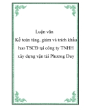 Luận văn - Kế toán tăng, giảm và trích khấu hao TSCĐ tại công ty TNHH xây dựng vận tải Phương Duy