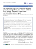 báo cáo khoa học: "Pulmonary histoplasmosis presenting as chronic productive cough, fever, and massive unilateral consolidation in a 15-year-old immunecompetent boy: a case report"