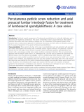 báo cáo khoa học: "Percutaneous pedicle screw reduction and axial presacral lumbar interbody fusion for treatment of lumbosacral spondylolisthesis: A case series"