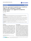 báo cáo khoa học: "Bronchus-associated lymphoid tissue lymphoma stage IV with subsequent histologic transformation to an aggressive lymphoma: A case report"