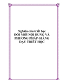 Nghiên cứu triết học " ĐỔI MỚI NỘI DUNG VÀ PHƯƠNG PHÁP GIẢNG DẠY TRIẾT HỌC  "