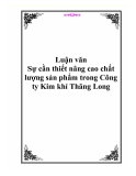 Luận văn - Sự cần thiết nâng cao chất lượng sản phẩm trong Công ty Kim khí Thăng Long