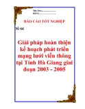 Giải pháp hoàn thiện kế hoạch phát triển mạng lưới  viễn thông tại bưu điện Hà Giang