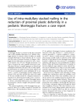 Báo cáo y học: " Use of intra-medullary stacked nailing in the reduction of proximal plastic deformity in a pediatric Monteggia fracture: a case report"