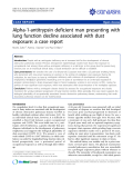 Báo cáo y học: " Alpha-1-antitrypsin deficient man presenting with lung function decline associated with dust exposure: a case repor"