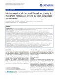 Báo cáo y học: "Intussusception of the small bowel secondary to malignant metastases in two 80-year-old people: a case series"