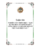 Nghiên cứu triết học: " TẠO SỰ HÀI HÒA VỀ LỢI ÍCH GIỮA CÔNG NHÂN VÀ DOANH NHÂN Ở VIỆT NAM HIỆN NAY "