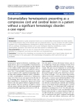 báo cáo khoa học: "Extramedullary hematopoiesis presenting as a compressive cord and cerebral lesion in a patient without a significant hematologic disorder: a case report"