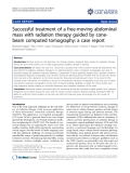 báo cáo khoa học: "Successful treatment of a free-moving abdominal mass with radiation therapy guided by conebeam computed tomography: a case report"