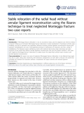 báo cáo khoa học: " Stable relocation of the radial head without annular ligament reconstruction using the Ilizarov technique to treat neglected Monteggia fracture: two case reports"