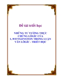 Đề tài triết học " NHỮNG TƯ TƯỞNG THỰC CHỨNG LÔGÍC CỦA L.WITTGENSTEIN TRONG LUẬN VĂN LÔGÍC - TRIẾT HỌC "