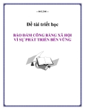 Đề tài triết học " BẢO ĐẢM CÔNG BẰNG XÃ HỘI VÌ SỰ PHÁT TRIỂN BỀN VỮNG "