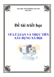 Đề tài triết học " VỀ LÝ LUẬN VÀ THỰC TIỄN XÂY DỰNG XÃ HỘI "