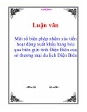 Luận văn: Một số biện pháp nhằm xúc tiến hoạt động xuất khẩu hàng hóa qua biên giới tỉnh Điện Biên của sở thương mại du lịch Điện Biên