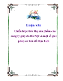 Luận văn: Chiến lược tiêu thụ sản phẩm của công ty giày da Hà Nội và một số giải pháp cơ bản để thực hiện