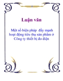 Luận văn: Một số biện pháp  đầy mạnh hoạt động tiêu thụ sản phẩm ở Công ty thiết bị đo điện