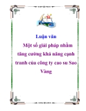 Luận văn: Một số giải pháp nhằm tăng cường khả năng cạnh tranh của công ty cao su Sao Vàng