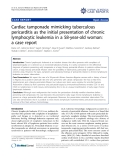Báo cáo y học: "Cardiac tamponade mimicking tuberculous pericarditis as the initial presentation of chronic lymphocytic leukemia in a 58-year-old woman: a case report"
