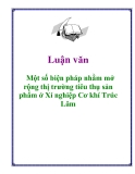 Luận văn: Một số biện pháp nhằm mở rộng thị trường tiêu thụ sản phẩm ở Xí nghiệp Cơ khí Trúc Lâm