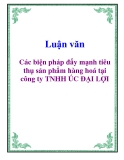 Luận văn: Các biện pháp đẩy mạnh tiêu thụ sản phẩm hàng hoá tại công ty TNHH ÚC ĐẠI LỢI