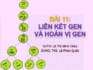 Giáo án điện tử sinh học: Sinh học lớp 12- Liên kết Gen và Hoán Vị Gen(Sinh học 12-Bài 11)