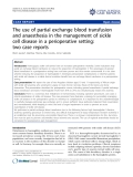 Báo cáo y học: " The use of partial exchange blood transfusion and anaesthesia in the management of sickle cell disease in a perioperative setting: two case reports"