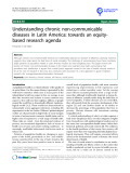 báo cáo khoa học: "  Understanding chronic non-communicable diseases in Latin America: towards an equitybased research agenda"