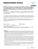 báo cáo khoa học: " A cluster randomized controlled trial aimed at implementation of local quality improvement collaboratives to improve prescribing and test ordering performance of general practitioners: Study Protocol"