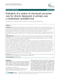 Báo cáo y học: "Evaluation of a system of structured, pro-active care for chronic depression in primary care: a randomised controlled trial"