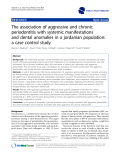 báo cáo khoa học: " The association of aggressive and chronic periodontitis with systemic manifestations and dental anomalies in a jordanian population: a case control study"