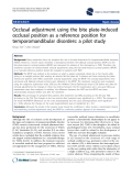 báo cáo khoa học: " Occlusal adjustment using the bite plate-induced occlusal position as a reference position for temporomandibular disorders: a pilot study"