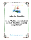 Luận văn tốt nghiệp: Nghiên cứu và thiết kế mô hình điều khiển nhiệt độ trong nhà lưới