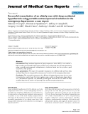 Báo cáo y học: "Successful resuscitation of an elderly man with deep accidental hypothermia using portable extracorporeal circulation in the emergency department: a case report"